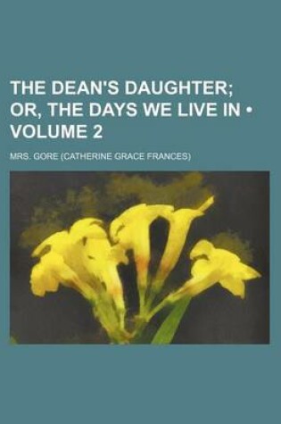 Cover of The Dean's Daughter (Volume 2); Or, the Days We Live in