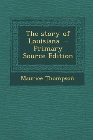 Cover of The Story of Louisiana - Primary Source Edition