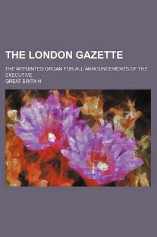 Cover of The London Gazette; The Appointed Organ for All Announcements of the Executive