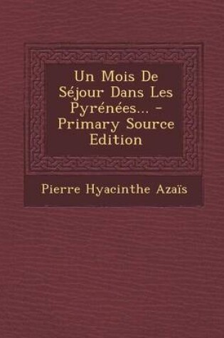 Cover of Un Mois de Sejour Dans Les Pyrenees... - Primary Source Edition