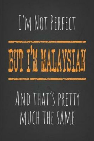 Cover of I'm not perfect, But I'm Malaysian And that's pretty much the same