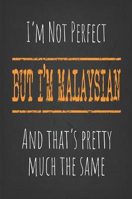 Book cover for I'm not perfect, But I'm Malaysian And that's pretty much the same