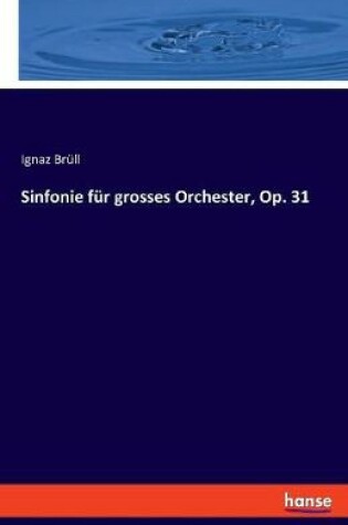 Cover of Sinfonie für grosses Orchester, Op. 31