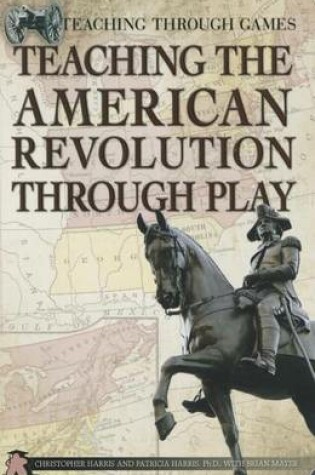 Cover of Teaching the American Revolution Through Play