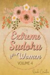 Book cover for Extreme Sudoku For Women Volume 4