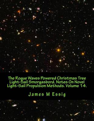 Cover of The Rogue Waves Powered Christmas Tree Light-Sail Smorgasbord. Notes on Novel Light-Sail Propulsion Methods. Volume 14.