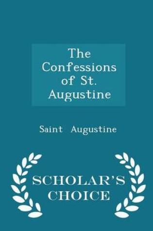 Cover of The Confessions of St. Augustine - Scholar's Choice Edition
