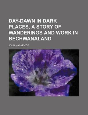 Book cover for Day-Dawn in Dark Places, a Story of Wanderings and Work in Bechwanaland