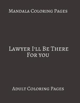 Book cover for Mandala Coloring Pages Lawyer I'll Be There For You