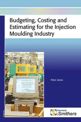 Cover of Budgeting, Costing and Estimating for the Injection Moulding Industry