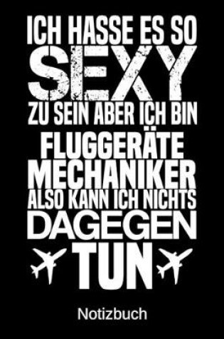 Cover of Ich hasse es so sexy zu sein aber ich bin Fluggeratemechaniker also kann ich nichts dagegen tun