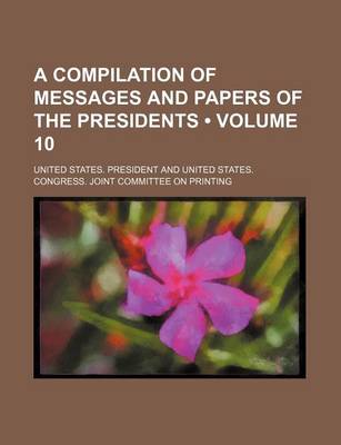 Book cover for A Compilation of Messages and Papers of the Presidents (Volume 10)