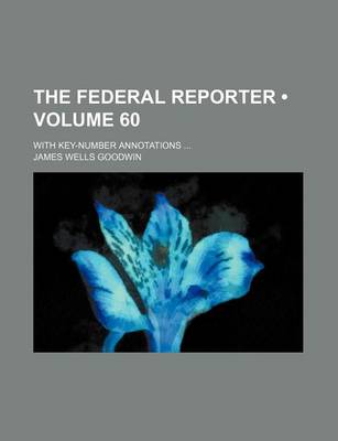 Book cover for The Federal Reporter (Volume 60); With Key-Number Annotations