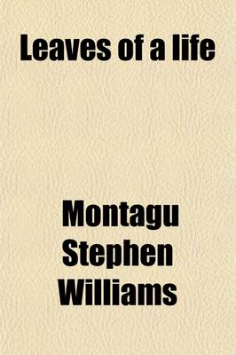 Book cover for Leaves of a Life; Being the Reminiscences of Montagu Williams Volume 2