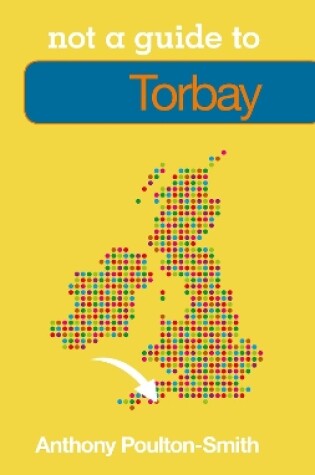 Cover of Not a Guide to: Torbay