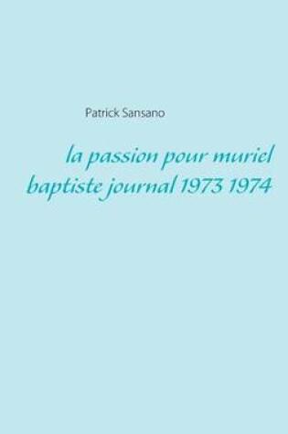 Cover of La passion pour muriel baptiste journal 1973 1974