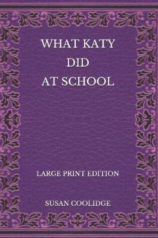 Cover of What Katy Did at School - Large Print Edition