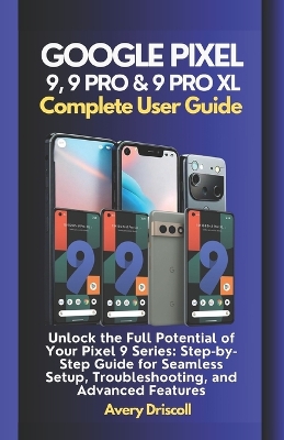 Cover of Google Pixel 9, 9 Pro & 9 Pro XL Complete User Guide