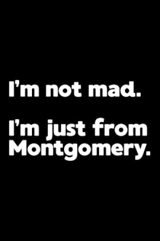 Cover of I'm not mad. I'm just from Montgomery.