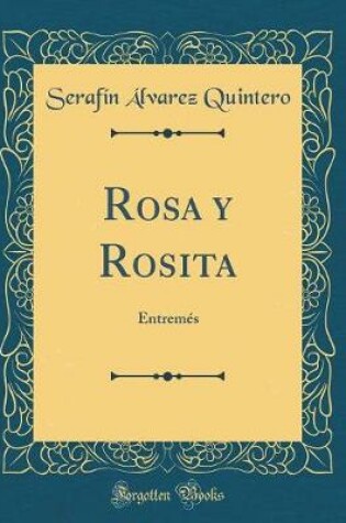 Cover of Rosa y Rosita: Entremés (Classic Reprint)