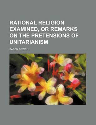 Book cover for Rational Religion Examined, or Remarks on the Pretensions of Unitarianism