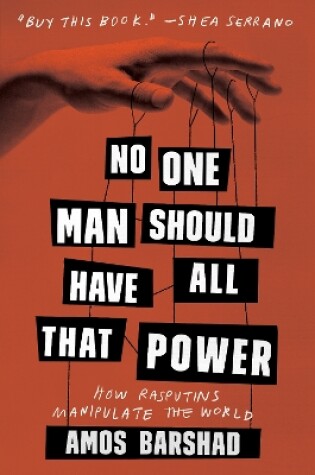 Cover of No One Man Should Have All That Power: How Rasputins Manipulate the World