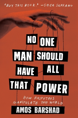 Book cover for No One Man Should Have All That Power: How Rasputins Manipulate the World