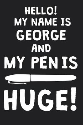 Book cover for Hello! My Name Is GEORGE And My Pen Is Huge!