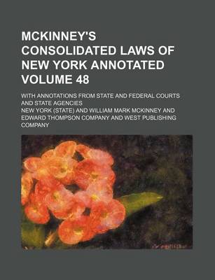 Book cover for McKinney's Consolidated Laws of New York Annotated; With Annotations from State and Federal Courts and State Agencies Volume 48