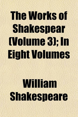 Book cover for The Works of Shakespear (Volume 3); In Eight Volumes