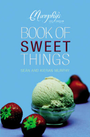 Cover of The Murphy's Ice Cream Book of Sweet Things