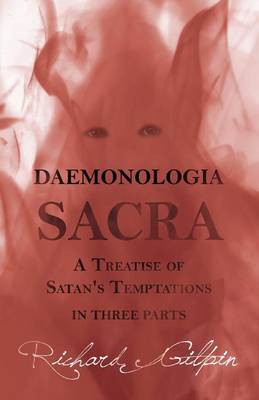 Book cover for Daemonologia Sacra; Or a Treatise of Satan's Temptations - In Three Parts
