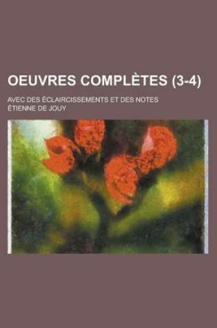 Cover of Oeuvres Completes; Avec Des Eclaircissements Et Des Notes (3-4)