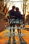 Book cover for I Wasn't Supposed To Fall For You