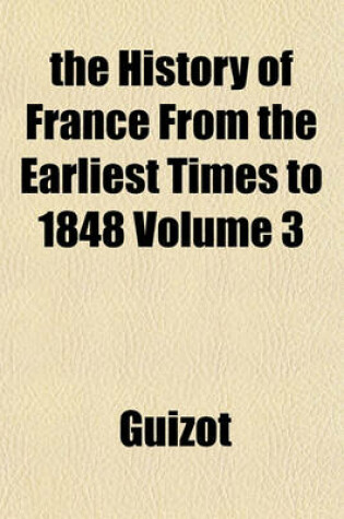 Cover of The History of France from the Earliest Times to 1848 Volume 3