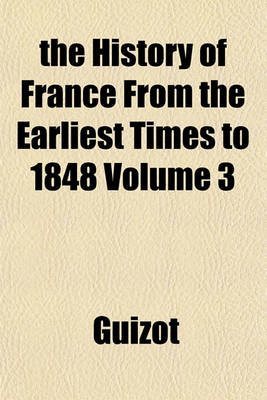 Book cover for The History of France from the Earliest Times to 1848 Volume 3