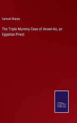 Book cover for The Triple Mummy Case of Aroeri-Ao, an Egyptian Priest