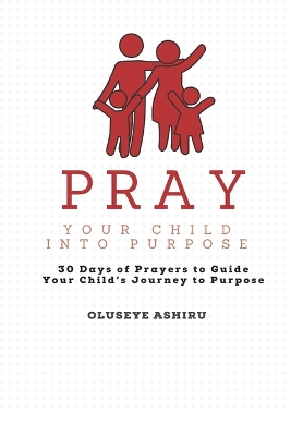 Book cover for Pray Your Child Into Purpose Prayer Book for The Intentional Parent