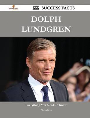 Book cover for Dolph Lundgren 222 Success Facts - Everything You Need to Know about Dolph Lundgren