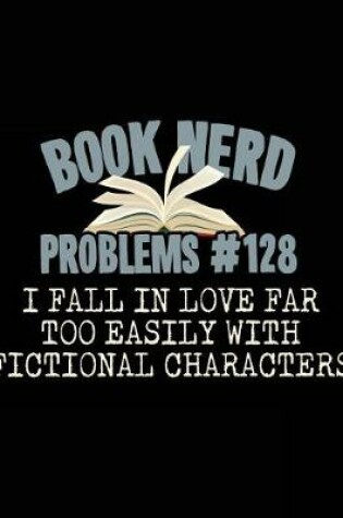 Cover of Book Nerd Problems#128 I Fall in Love Far Too Easily with Fictional Characters