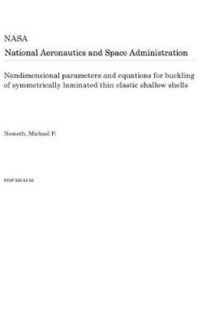 Cover of Nondimensional Parameters and Equations for Buckling of Symmetrically Laminated Thin Elastic Shallow Shells