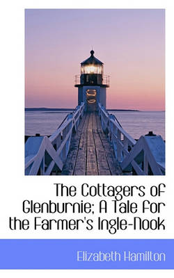 Book cover for The Cottagers of Glenburnie; A Tale for the Farmer's Ingle-Nook