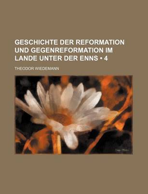 Book cover for Geschichte Der Reformation Und Gegenreformation Im Lande Unter Der Enns (4)