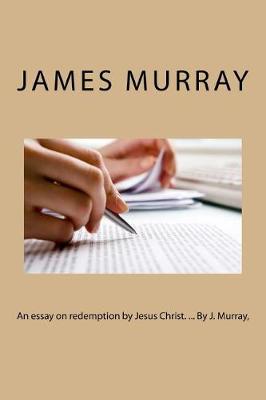 Book cover for An Essay on Redemption by Jesus Christ. ... by J. Murray,