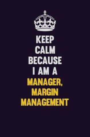 Cover of Keep Calm Because I Am A Manager, Margin Management