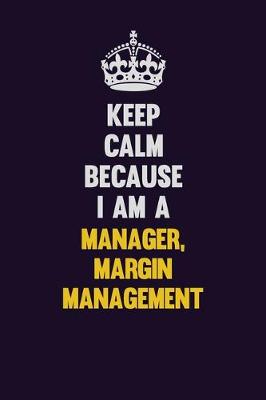 Book cover for Keep Calm Because I Am A Manager, Margin Management