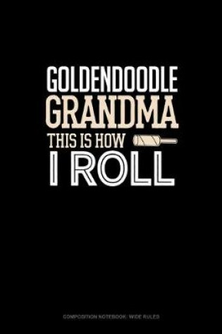 Cover of Goldendoodle Grandma This Is How I Roll