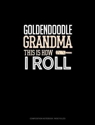 Cover of Goldendoodle Grandma This Is How I Roll