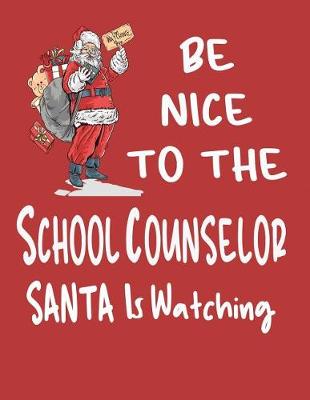 Book cover for Be Nice to the School Counselor Santa Is Watching