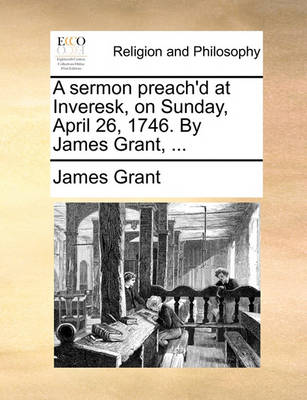 Book cover for A sermon preach'd at Inveresk, on Sunday, April 26, 1746. By James Grant, ...